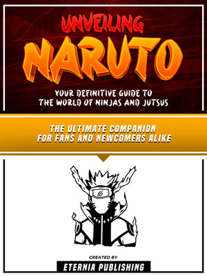 cover image of Unveiling Naruto--Your Definitive Guide to the World of Ninjas and Jutsus